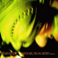 Harvester - Watch Me, I'm An Artist EP
