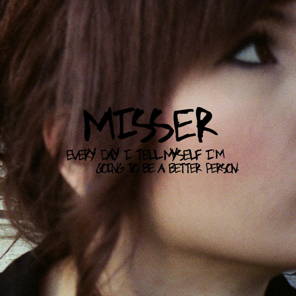 Misser - Every Day I Tell Myself I'm Going To Be A Better Person